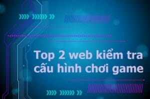 web kiểm tra cấu hình chơi game